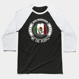 Never underestimate mexican we the people! Baseball T-Shirt